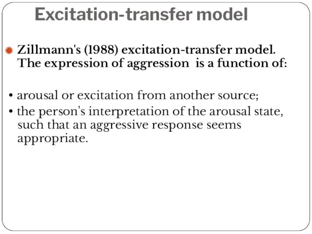 Excitation-transfer model Zillmann's (1988) excitation-transfer model. The expression of aggression