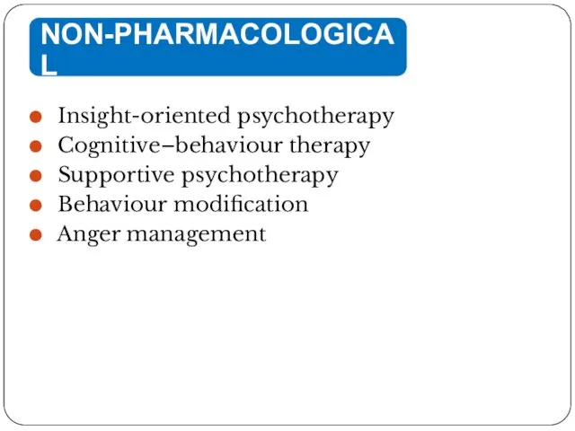 Insight-oriented psychotherapy Cognitive–behaviour therapy Supportive psychotherapy Behaviour modification Anger management