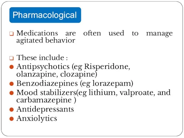 Medications are often used to manage agitated behavior These include