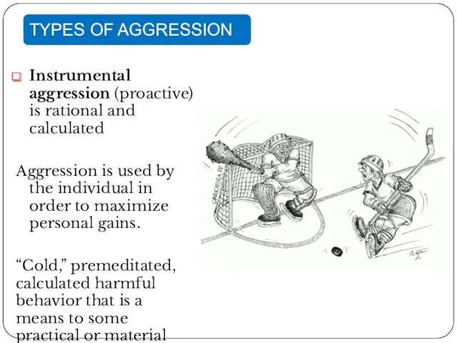 Instrumental aggression (proactive) is rational and calculated Aggression is used