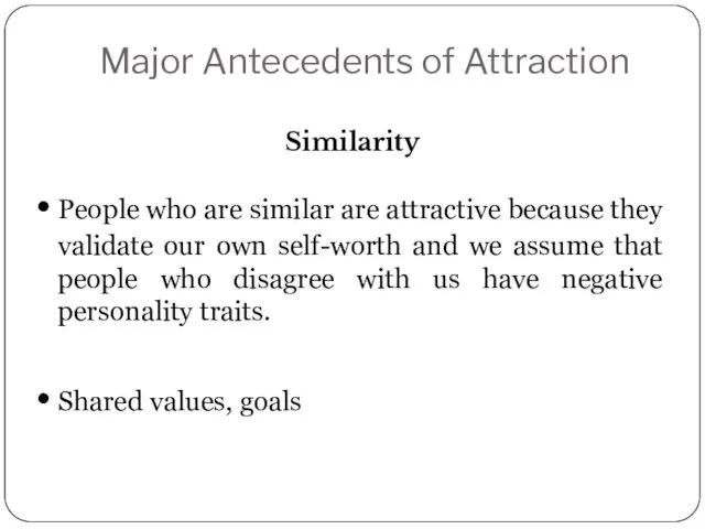 Similarity Major Antecedents of Attraction People who are similar are