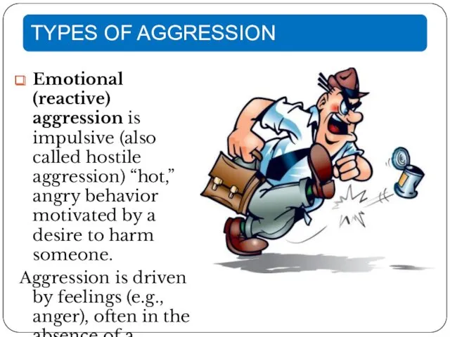 Emotional (reactive) aggression is impulsive (also called hostile aggression) “hot,”