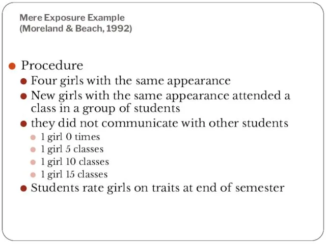 Mere Exposure Example (Moreland & Beach, 1992) Procedure Four girls