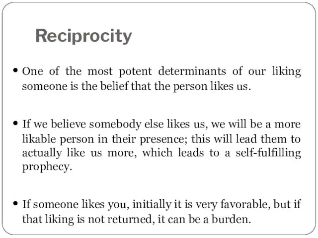 Reciprocity One of the most potent determinants of our liking