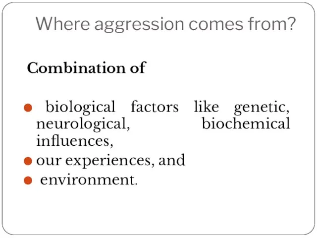 Where aggression comes from? Combination of biological factors like genetic,