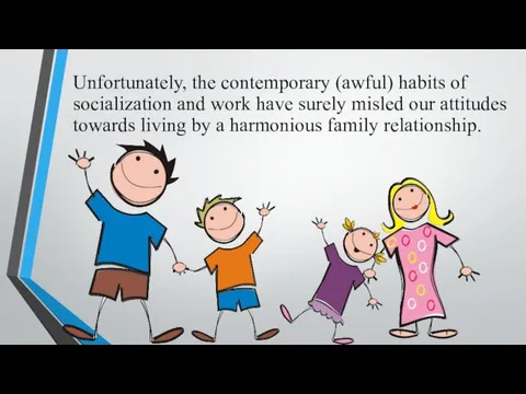 Unfortunately, the contemporary (awful) habits of socialization and work have