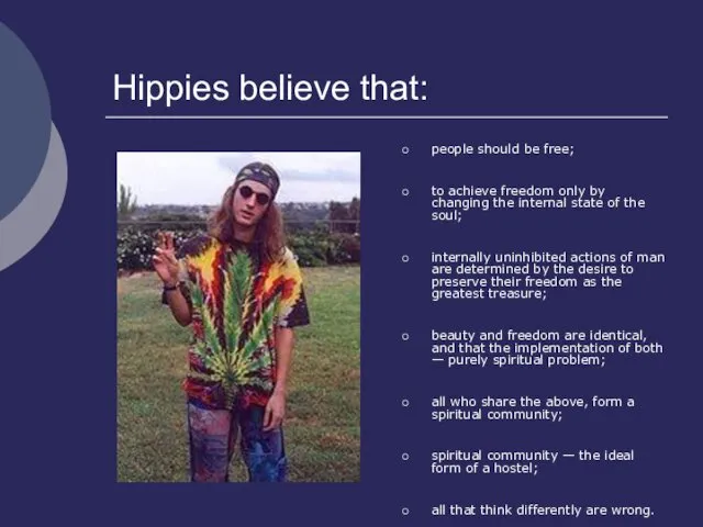 Hippies believe that: people should be free; to achieve freedom