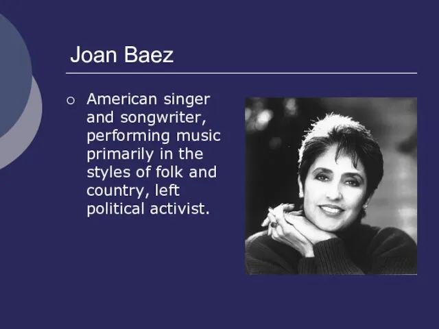 Joan Baez American singer and songwriter, performing music primarily in