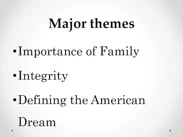 Major themes Importance of Family Integrity Defining the American Dream