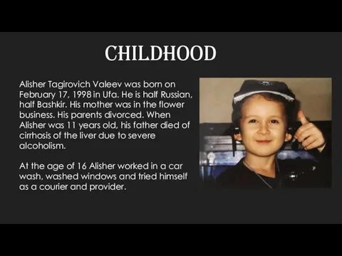 Childhood Alisher Tagirovich Valeev was born on February 17, 1998 in Ufa. He