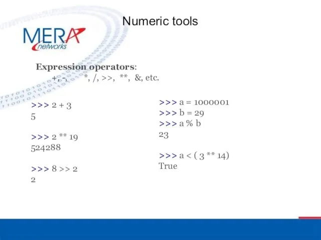 Numeric tools Expression operators: +, -, *, /, >>, **,