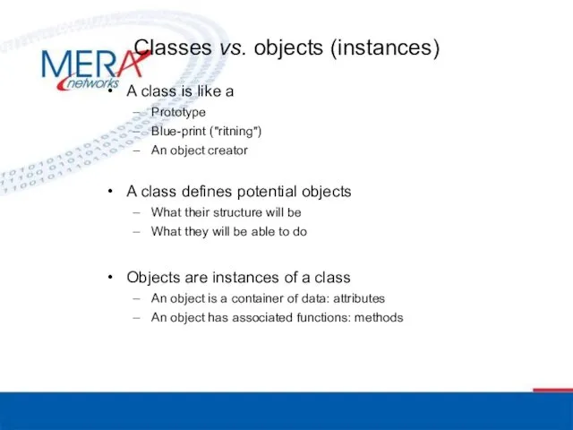 Classes vs. objects (instances) A class is like a Prototype