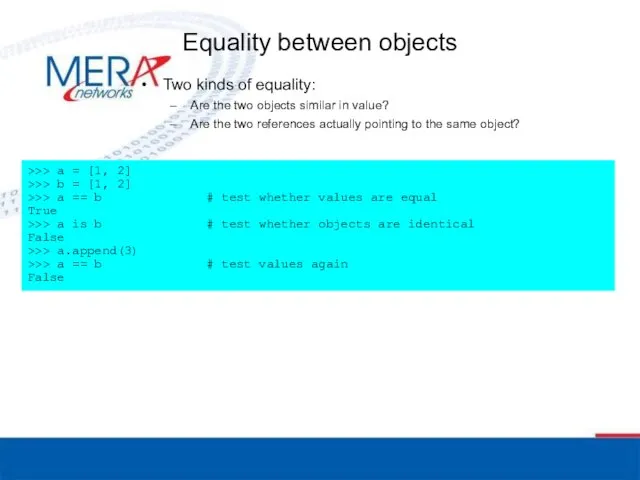 Equality between objects Two kinds of equality: Are the two