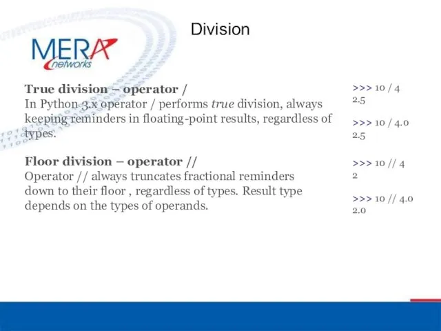 Division True division – operator / In Python 3.x operator