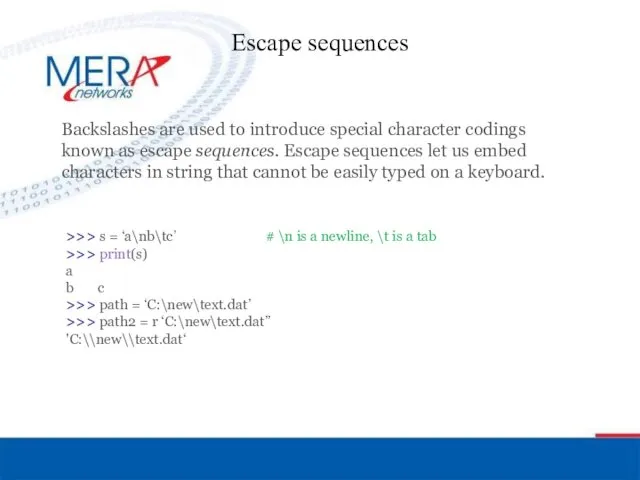 Escape sequences Backslashes are used to introduce special character codings