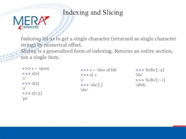 Indexing and Slicing Indexing let us to get a single