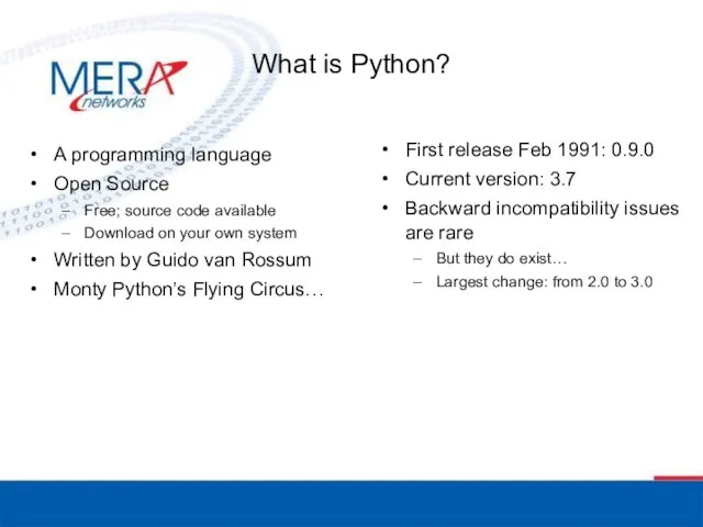 What is Python? A programming language Open Source Free; source