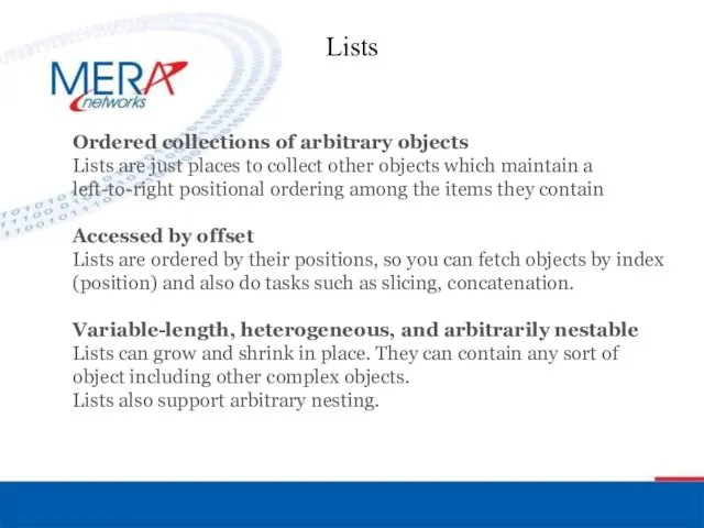 Lists Ordered collections of arbitrary objects Lists are just places