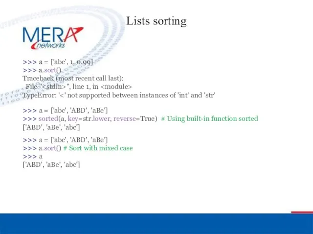 Lists sorting >>> a = ['abc’, 1, 0.99] >>> a.sort()