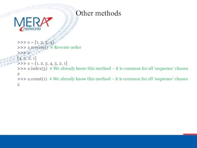 Other methods >>> a = [1, 2, 3, 4] >>>