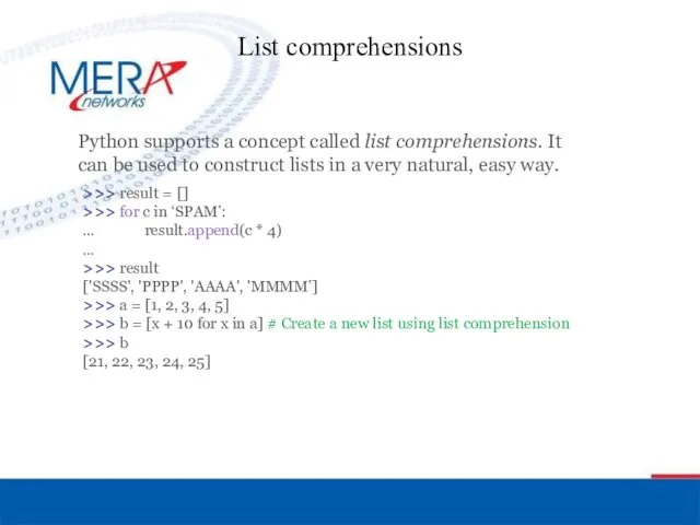 List comprehensions Python supports a concept called list comprehensions. It