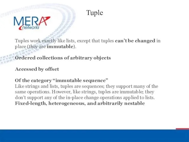 Tuple Tuples work exactly like lists, except that tuples can’t