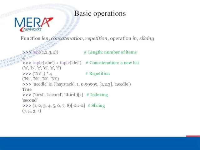 Basic operations Function len, concatenation, repetition, operation in, slicing >>>