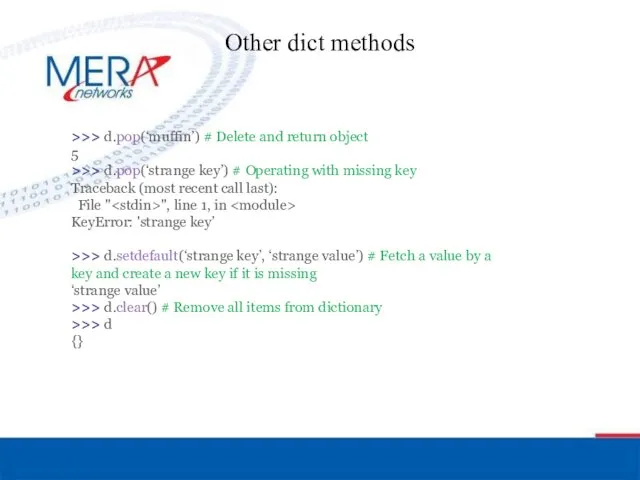 Other dict methods >>> d.pop(‘muffin’) # Delete and return object