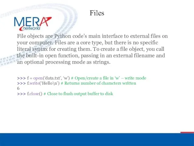 Files File objects are Python code’s main interface to external