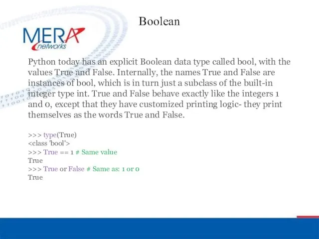 Boolean Python today has an explicit Boolean data type called