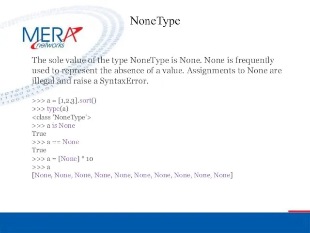 NoneType The sole value of the type NoneType is None.