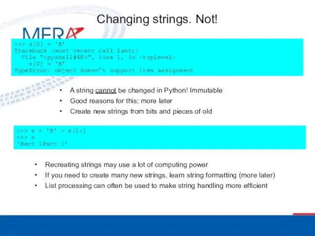 Changing strings. Not! A string cannot be changed in Python!