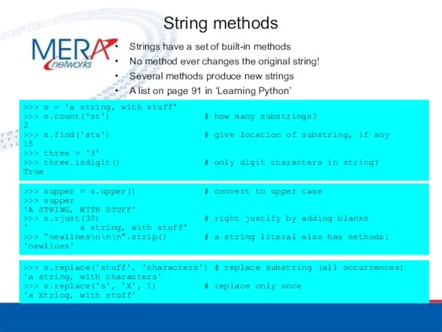String methods Strings have a set of built-in methods No