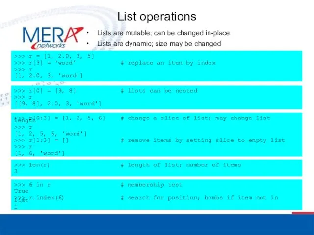 List operations Lists are mutable; can be changed in-place Lists are dynamic; size may be changed