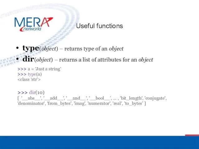 Useful functions type(object) – returns type of an object dir(object)