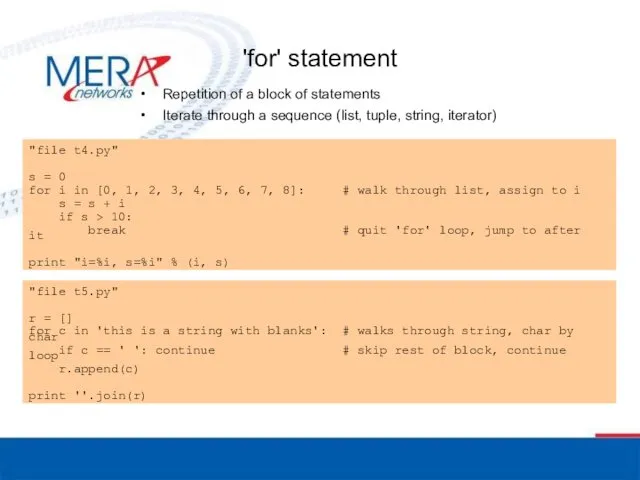 'for' statement Repetition of a block of statements Iterate through a sequence (list, tuple, string, iterator)