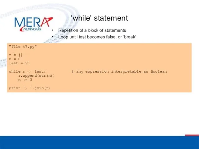 'while' statement Repetition of a block of statements Loop until test becomes false, or 'break'