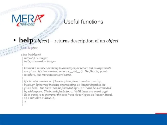 Useful functions help(object) – returns description of an object >>>