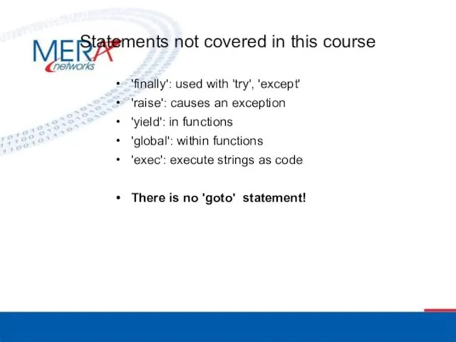 Statements not covered in this course 'finally': used with 'try',