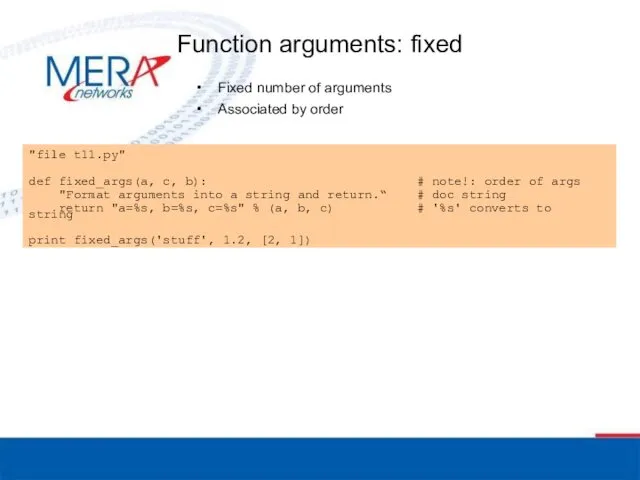 Function arguments: fixed Fixed number of arguments Associated by order