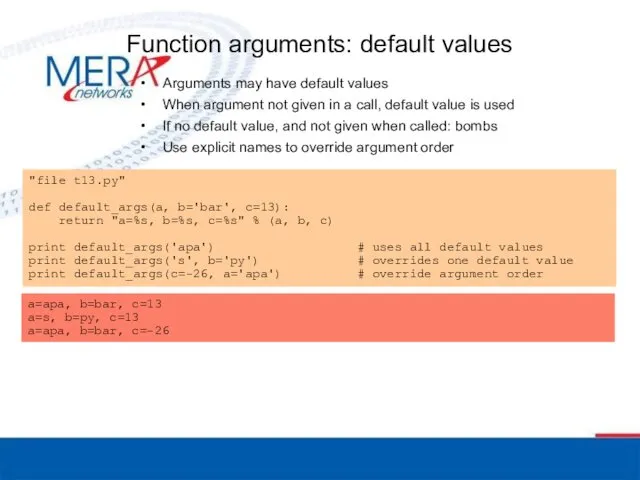 Function arguments: default values Arguments may have default values When