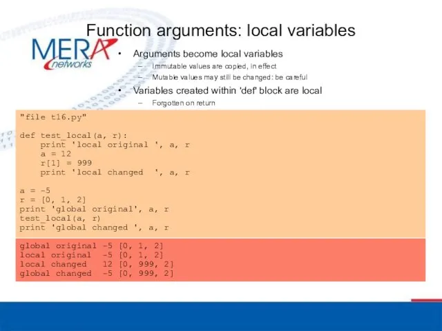 Function arguments: local variables Arguments become local variables Immutable values