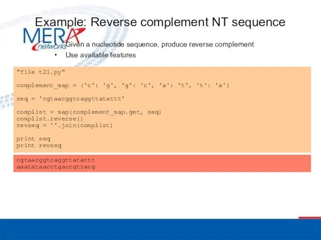 Example: Reverse complement NT sequence Given a nucleotide sequence, produce reverse complement Use available features