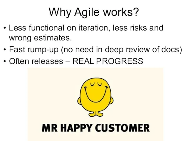 Why Agile works? Less functional on iteration, less risks and