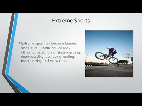 Extreme Sports Extreme sport has become famous since 1950. These