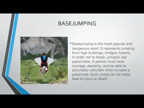 BASEJUMPING Basejumping is the most popular and dangerous sport. It