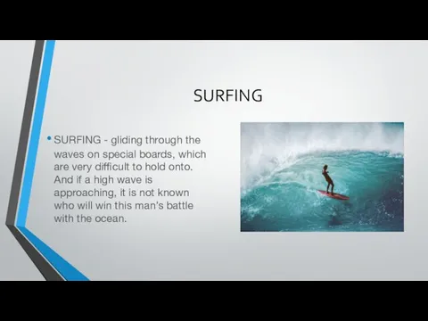 SURFING SURFING - gliding through the waves on special boards,