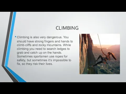 CLIMBING Climbing is also very dangerous. You should have strong