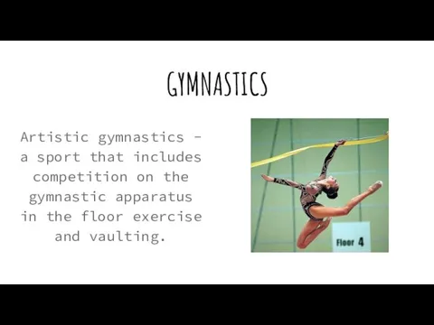 GYMNASTICS Artistic gymnastics - a sport that includes competition on the gymnastic apparatus