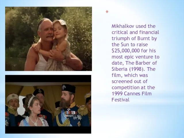 Mikhalkov used the critical and financial triumph of Burnt by the Sun to